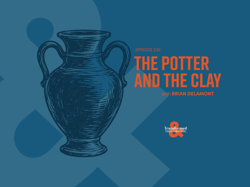 The Potter and the Clay | Spiritual Formation with Brian Delamont (Ep. 230)